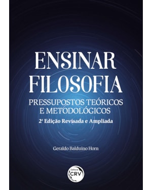 ENSINAR FILOSOFIA: PRESSUPOSTOS TEÓRICOS E METODOLÓGICOS 2. ED. REV. E AMPL.