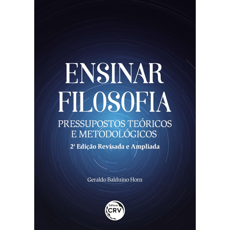 ENSINAR FILOSOFIA: PRESSUPOSTOS TEÓRICOS E METODOLÓGICOS 2. ED. REV. E AMPL.