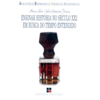 ENSINAR HISTÓRIA NO SÉCULO XXI: EM BUSCA DO TEMPO ENTENDIDO