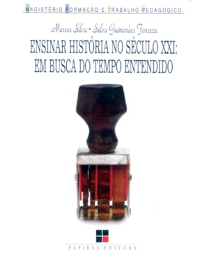 ENSINAR HISTÓRIA NO SÉCULO XXI: EM BUSCA DO TEMPO ENTENDIDO
