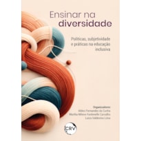 ENSINAR NA DIVERSIDADE: POLÍTICAS, SUBJETIVIDADE E PRÁTICAS NA EDUCAÇÃO INCLUSIVA