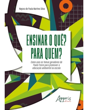 ENSINAR O QUÊ? PARA QUEM?: COMO USEI OS TEMAS GERADORES DE PAULO FREIRE PARA PROMOVER A EDUCAÇÃO AMBIENTAL NA ESCOLA