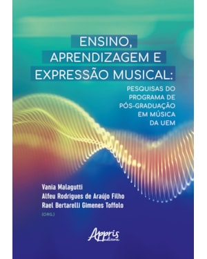 ENSINO, APRENDIZAGEM E EXPRESSÃO MUSICAL: PESQUISAS DO PROGRAMA DE PÓS-GRADUAÇÃO EM MÚSICA DA UEM