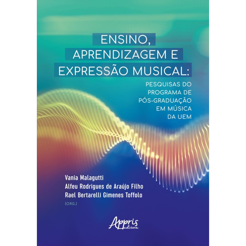 ENSINO, APRENDIZAGEM E EXPRESSÃO MUSICAL: PESQUISAS DO PROGRAMA DE PÓS-GRADUAÇÃO EM MÚSICA DA UEM