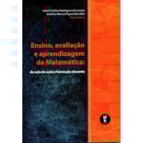 ENSINO, AVALIAÇÃO E APRENDIZAGEM DA MATEMÁTICA: DA SALA DE AULA À FORMAÇÃO DOCENTE