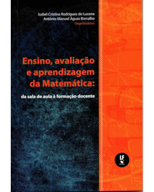 ENSINO, AVALIAÇÃO E APRENDIZAGEM DA MATEMÁTICA: DA SALA DE AULA À FORMAÇÃO DOCENTE