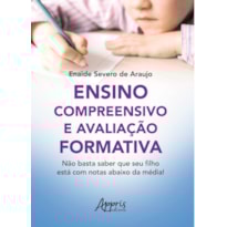ENSINO COMPREENSIVO E AVALIAÇÃO FORMATIVA: NÃO BASTA SABER QUE SEU FILHO ESTÁ COM NOTAS ABAIXO DA MÉDIA!