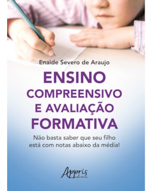 ENSINO COMPREENSIVO E AVALIAÇÃO FORMATIVA: NÃO BASTA SABER QUE SEU FILHO ESTÁ COM NOTAS ABAIXO DA MÉDIA!