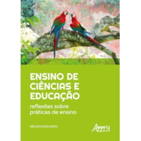 ENSINO DE CIÊNCIAS E EDUCAÇÃO: REFLEXÕES SOBRE PRÁTICAS DE ENSINO