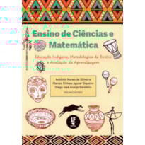ENSINO DE CIÊNCIAS E MATEMÁTICA: EDUCAÇÃO INDÍGENA, METODOLOGIAS DE ENSINO E AVALIAÇÃO DA APRENDIZAGEM