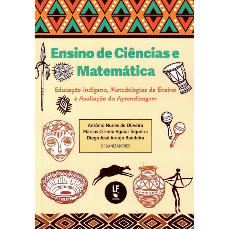 ENSINO DE CIÊNCIAS E MATEMÁTICA: EDUCAÇÃO INDÍGENA, METODOLOGIAS DE ENSINO E AVALIAÇÃO DA APRENDIZAGEM