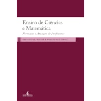 ENSINO DE CIÊNCIAS E MATEMÁTICA: FORMAÇÃO E ATUAÇÃO DE PROFESSORES