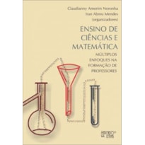 ENSINO DE CIENCIAS E MATEMATICA - MULTIPLOS ENFOQUES NA FORMACAO DE PROFESS - 1