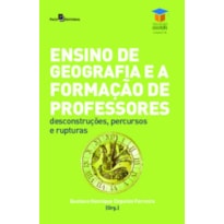 Ensino de geografia e a formação de professores: desconstruções, percursos e rupturas