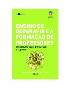 Ensino de geografia e a formação de professores: desconstruções, percursos e rupturas