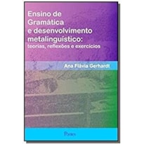 Ensino de Gramática e Desenvolvimento Metalinguístico - Teorias Reflexões e Exercícios