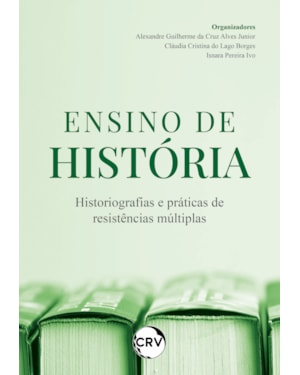 ENSINO DE HISTÓRIA: HISTORIOGRAFIAS E PRÁTICAS DE RESISTÊNCIAS MÚLTIPLAS