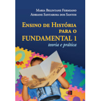 ENSINO DE HISTÓRIA PARA O FUNDAMENTAL 1 - TEORIA E PRÁTICA