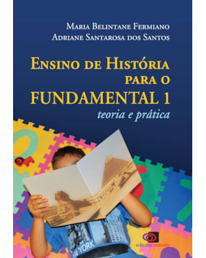 ENSINO DE HISTÓRIA PARA O FUNDAMENTAL 1 - TEORIA E PRÁTICA