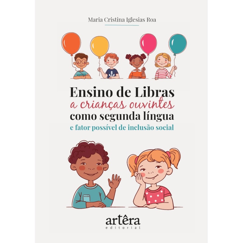 ENSINO DE LIBRAS A CRIANÇAS OUVINTES COMO SEGUNDA LÍNGUA E FATOR POSSÍVEL DE INCLUSÃO SOCIAL