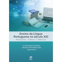 ENSINO DE LÍNGUA PORTUGUESA NO SÉCULO XXI - PESQUISA, TEORIA E PRÁTICA