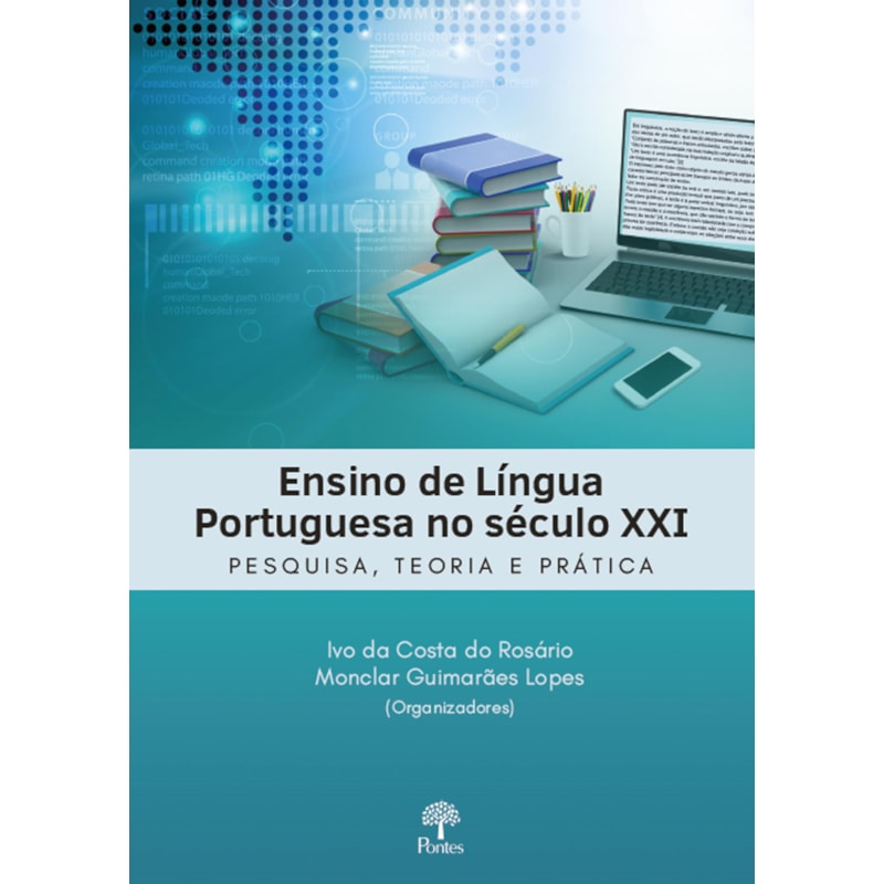 ENSINO DE LÍNGUA PORTUGUESA NO SÉCULO XXI - PESQUISA, TEORIA E PRÁTICA