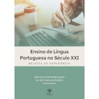 ENSINO DE LÍNGUA PORTUGUESA NO SÉCULO XXI - RELATOS DE EXPERIÊNCIA