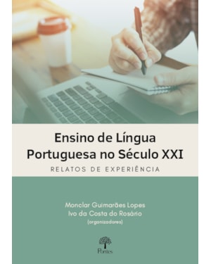 ENSINO DE LÍNGUA PORTUGUESA NO SÉCULO XXI - RELATOS DE EXPERIÊNCIA