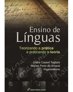 ENSINO DE LÍNGUAS: TEORIZANDO A PRÁTICA E PRATICANDO A TEORIA