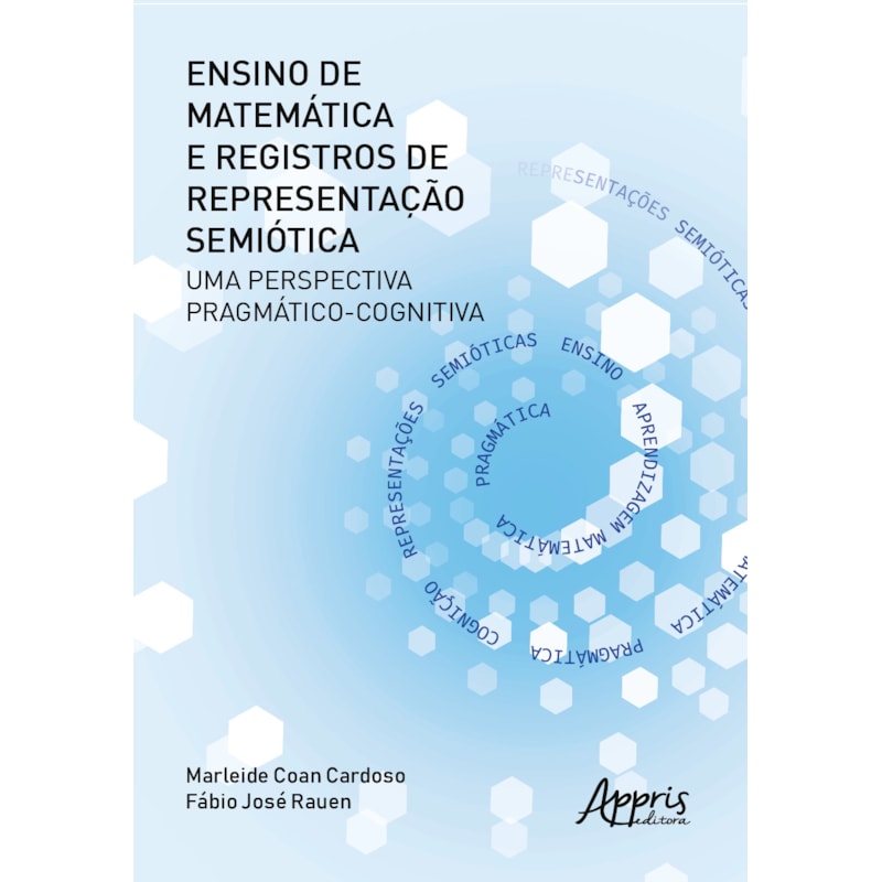 ENSINO DE MATEMÁTICA E REGISTROS DE REPRESENTAÇÃO SEMIÓTICA: UMA PERSPECTIVA PRAGMÁTICO-COGNITIVA