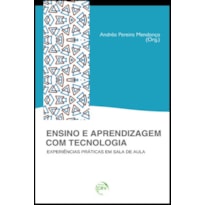 ENSINO E APRENDIZAGEM COM TECNOLOGIA: EXPERIÊNCIAS PRATICAS EM SALA DE AULA
