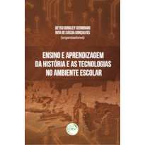 ENSINO E APRENDIZAGEM DA HISTÓRIA E AS TECNOLOGIAS NO AMBIENTE ESCOLAR