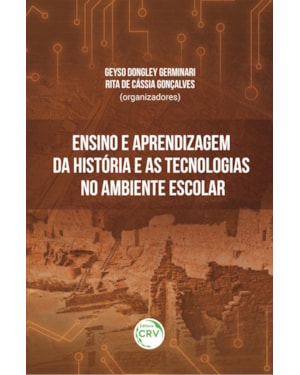 ENSINO E APRENDIZAGEM DA HISTÓRIA E AS TECNOLOGIAS NO AMBIENTE ESCOLAR