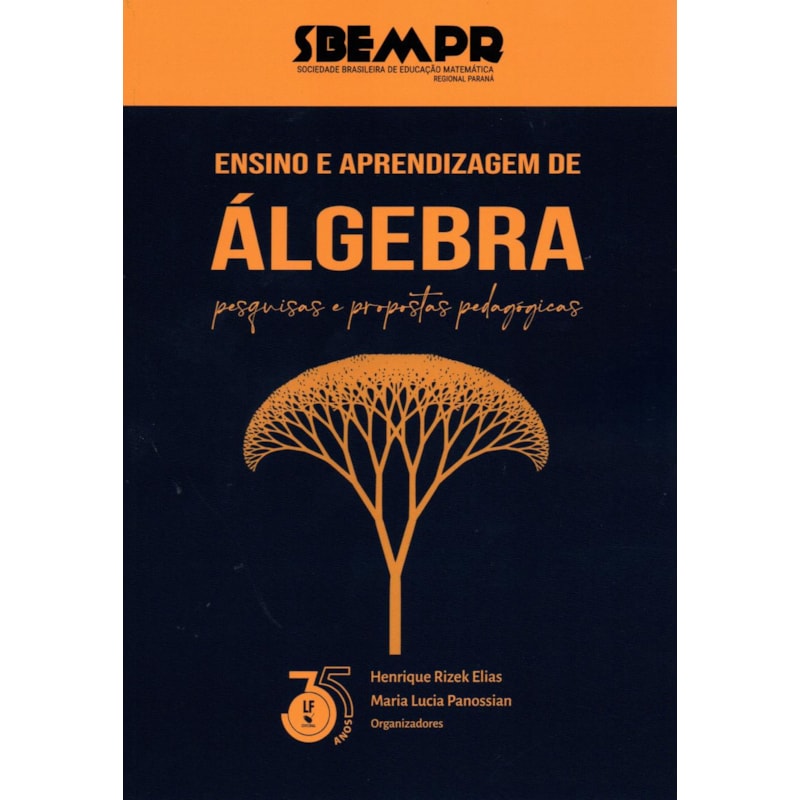 ENSINO E APRENDIZAGEM DE ÁLGEBRA: PESQUISAS E PROPOSTAS PEDAGÓGICAS