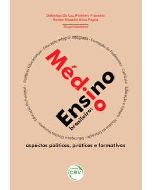 ENSINO MÉDIO BRASILEIRO: ASPECTOS POLÍTICOS, PRÁTICOS E FORMATIVOS