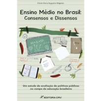 ENSINO MÉDIO NO BRASIL: CONSENSOS E DISSENSOS UM ESTUDO DE AVALIAÇÃO DE POLÍTICAS PÚBLICAS NO CAMPO DA EDUCAÇÃO BRASILEIRA