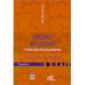 ENSINO RELIGIOSO: CONSTRUÇÃO DE UMA PROPOSTA: P...