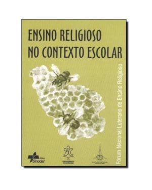 ENSINO RELIGIOSO NO CONTEXTO ESCOLAR - FORUM NACIONAL LUTERANO DE ENSINO RE - 1ª