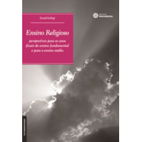 ENSINO RELIGIOSO:: PERSPECTIVAS PARA OS ANOS FINAIS DO ENSINO FUNDAMENTAL E PARA O ENSINO MÉDIO