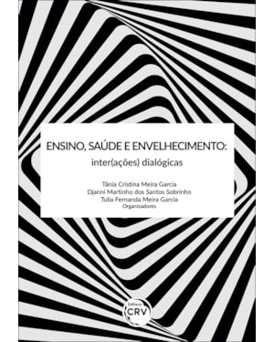 ENSINO, SAÚDE E ENVELHECIMENTO: INTER(AÇÕES) DIALÓGICAS