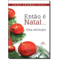 ENTAO E NATAL... UMA ANTOLOGIA - JOAO LEONEL - 1