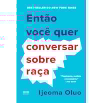 ENTÃO VOCÊ QUER CONVERSAR SOBRE RAÇA