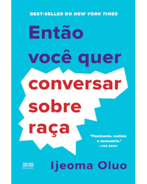 ENTÃO VOCÊ QUER CONVERSAR SOBRE RAÇA