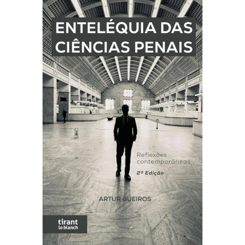ENTELÉQUIA DAS CIÊNCIAS PENAIS REFLEXÕES CONTEMPORÂNEAS 2ª EDIÇÃO