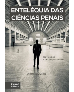 ENTELÉQUIA DAS CIÊNCIAS PENAIS: REFLEXÕES CONTEMPORÂNEAS