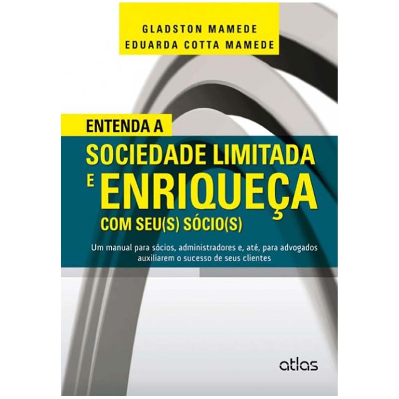 ENTENDA A SOCIEDADE LIMITADA E ENRIQUEÇA COM SEU(S) SÓCIO(S) - 1ª EDIÇÃO 2014