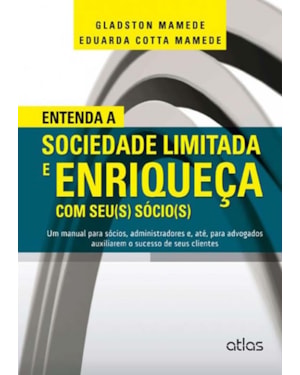ENTENDA A SOCIEDADE LIMITADA E ENRIQUEÇA COM SEU(S) SÓCIO(S) - 1ª EDIÇÃO 2014