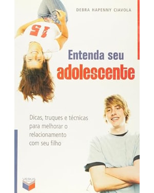 ENTENDA SEU ADOLESCENTE - DICAS TRUQUES E TECNICAS PARA MELHORAR O RELA - 1ª