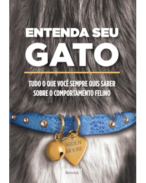 ENTENDA SEU GATO: TUDO O QUE VOCÊ SEMPRE QUIS SABER SOBRE O COMPORTAMENTO FELINO