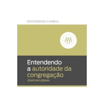 ENTENDENDO A AUTORIDADE DA CONGREGAÇÃO: ENTENDENDO A IGREJA